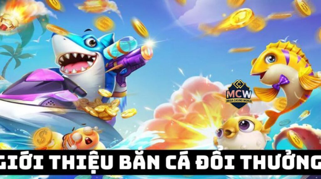 Bắn Cá Đổi Thưởng- Hướng Dẫn Chơi & Mẹo Thắng Lớn