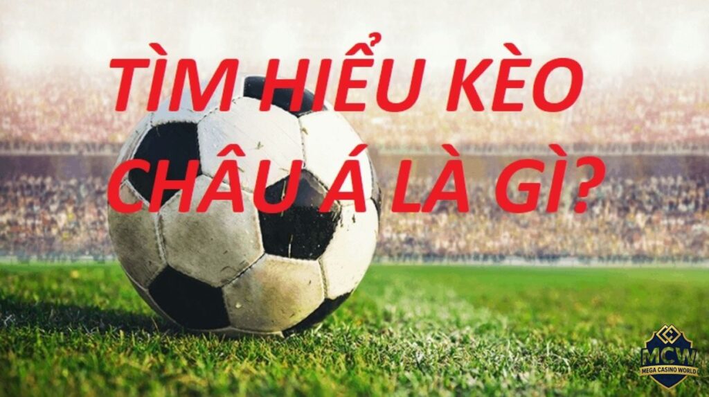 Kèo Châu Á Là Gì?