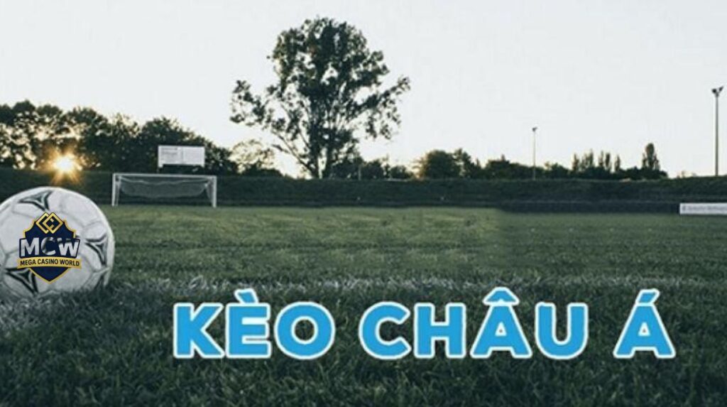 Các Loại Kèo Châu Á Phổ Biến