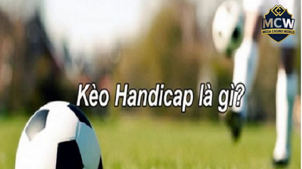 Kèo Handicap là gì?