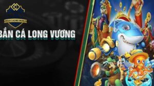 Bắn Cá Long Vương - Hướng Dẫn Chơi Và Mẹo Thắng Lớn